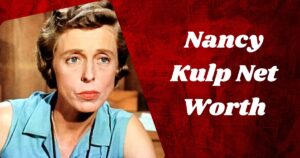 Nancy Kulp Net Worth 2025: Bio, Career & Cause Of Death