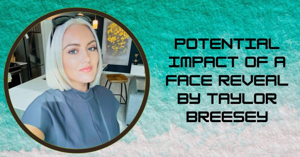 Potential Impact of a Face Reveal by Taylor Breesey