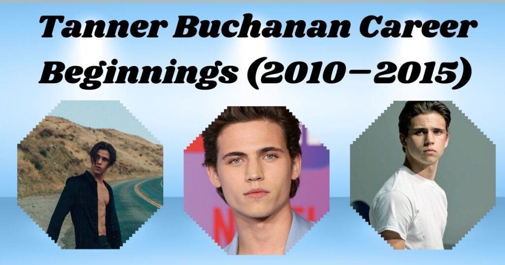 Tanner Buchanan Career Beginnings (2010–2015)