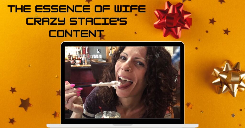 The Essence of Wife Crazy Stacie's Content