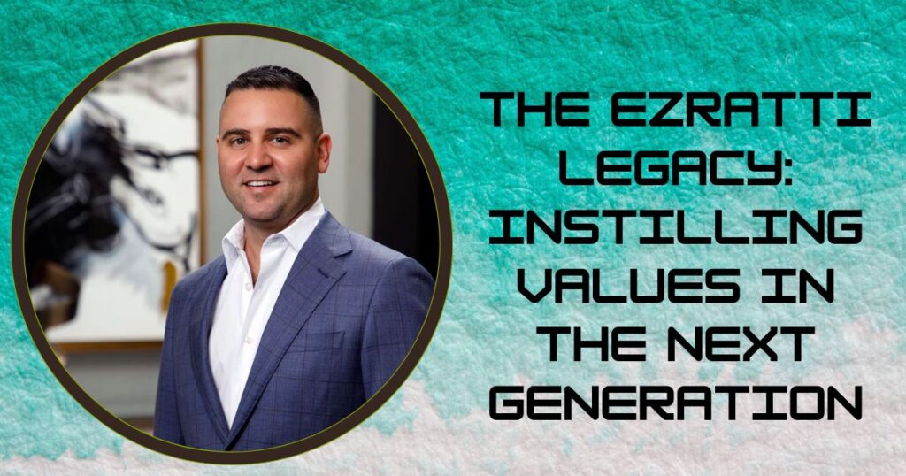 The Ezratti Legacy: Instilling Values in the Next Generation