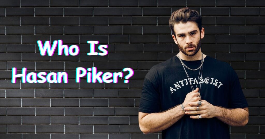 Who Is Hasan Piker?