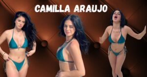 Camilla Araujo Age, Height, Net Worth and Biography 2025 – The Complete Story